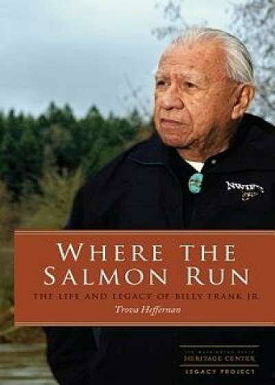 Where the Salmon Run: The Life and Legacy of Bill Frank Jr., Paperback/Trova Heffernan