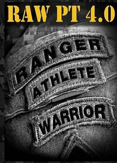 Ranger Athlete Warrior 4.0: The Complete Guide to Army Ranger Fitness, Paperback/United States Army Ranger Regiment
