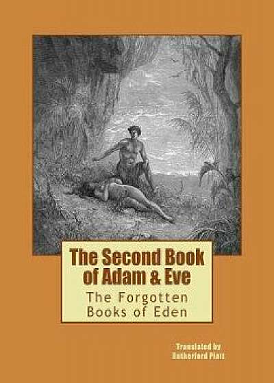 The Second Book of Adam & Eve: The Forgotten Books of Eden, Paperback/Rutherford Platt