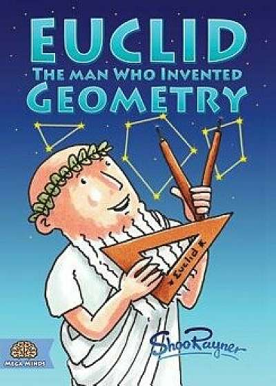 Euclid: The Man Who Invented Geometry, Paperback/Shoo Rayner