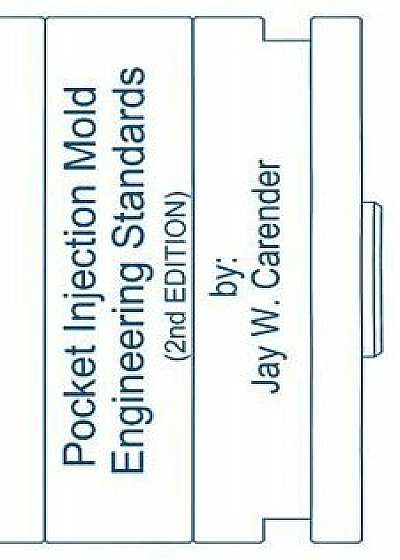 Pocket Injection Mold Engineering Standards, 2nd Edition, Paperback/Jay W. Carender
