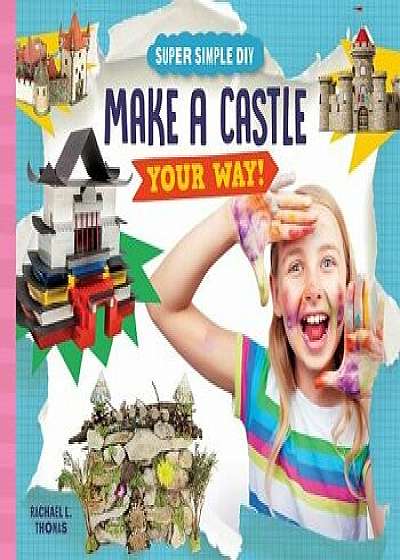 Make a Castle Your Way!/Rachael L. Thomas