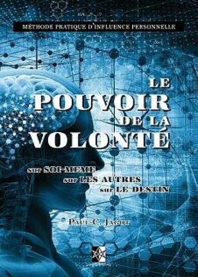 Le Pouvoir de la Volonté: sur Soi-męme, sur les Autres, sur le Destin, Paperback/Paul Clement Jagot