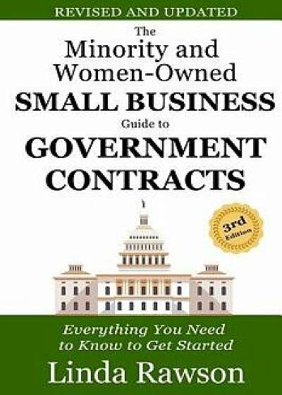 The Minority and Women-Owned Small Business Guide to Government Contracts: Everything You Need to Know to Get Started, Paperback/Linda Rawson