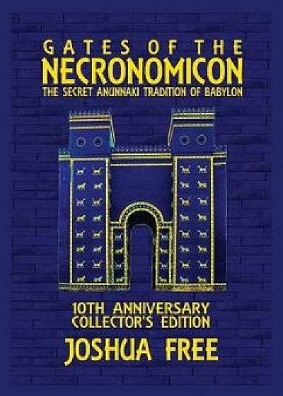 Gates of the Necronomicon: The Secret Anunnaki Tradition of Babylon, Hardcover/Joshua Free