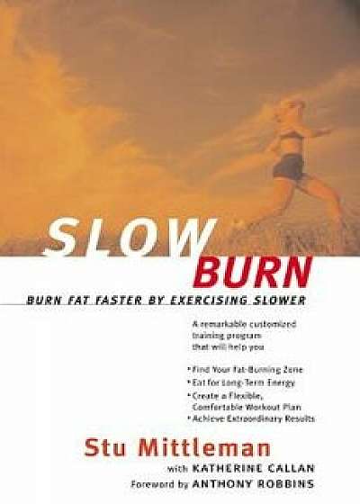 Slow Burn: Burn Fat Faster by Exercising Slower, Paperback/Stu Mittleman