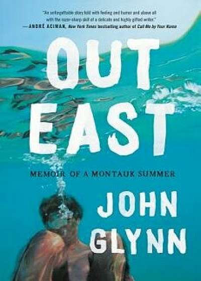 Out East: Memoir of a Montauk Summer, Hardcover/John Glynn