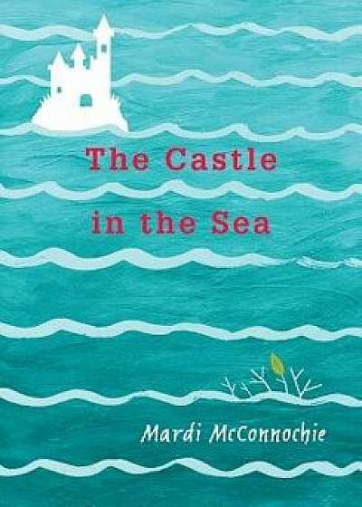 The Castle in the Sea, Hardcover/Mardi McConnochie