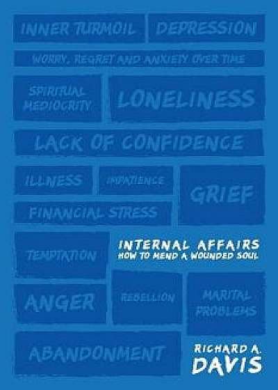 Internal Affairs: How to Mend a Wounded Soul, Paperback/Richard A. Davis