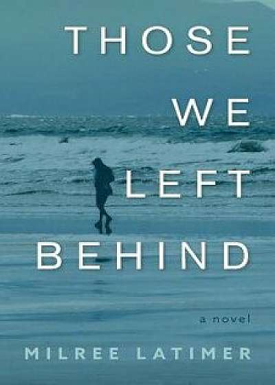 Those We Left Behind, Paperback/Milree Latimer