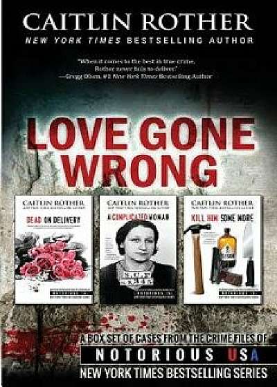 Love Gone Wrong (True Crime Box Set, Notorious Usa), Paperback/Caitlin Rother