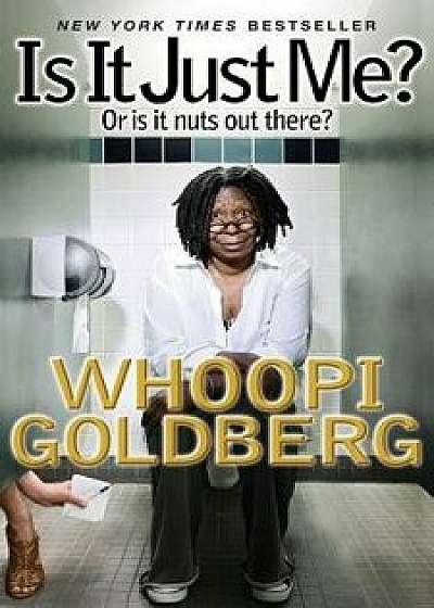 Is It Just Me?: Or Is It Nuts Out There?, Paperback/Whoopi Goldberg