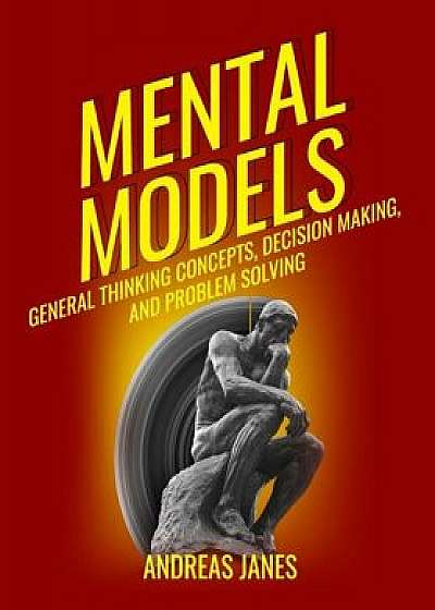 Mental Models: General Thinking Concepts, Decision Making And Problem Solving, Paperback/Andreas Janes