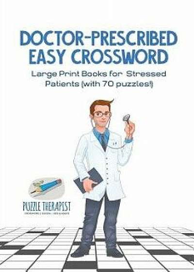 Doctor-Prescribed Easy Crossword Large Print Books for Stressed Patients (with 70 Puzzles!), Paperback/Puzzle Therapist