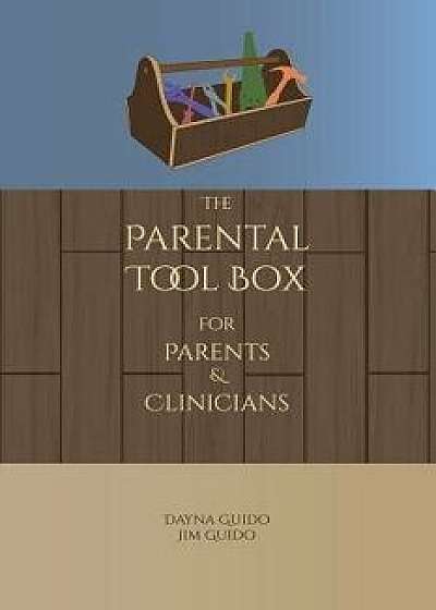 The Parental Tool Box: For Parents and Clinicians, Paperback/Dayna Guido