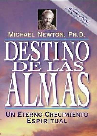Destino de las Almas: Un Eterno Crecimiento Espiritual = Destiny of Souls, Paperback/Michael Newton