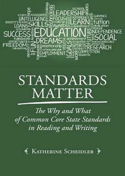 Standards Matter: The Why and What of Common Core State Standards in Reading and Writing, Paperback/Katherine Scheidler