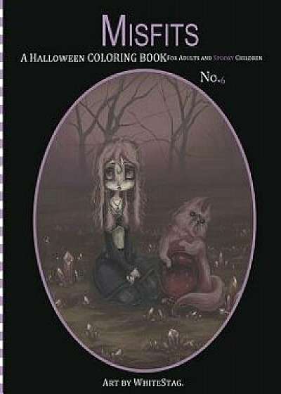 Misfits a Halloween Coloring Book for Adults and Spooky Children: Witches, Bones, Cats, Ghosts, Zombies, Teddy Bear Serial Killers and More!, Paperback/White Stag