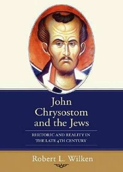 John Chrysostom and the Jews, Paperback/Robert L. Wilken