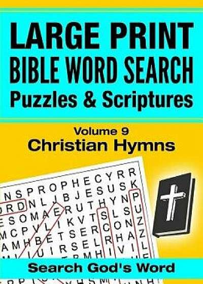 Large Print - Bible Word Search Puzzles with Scriptures, Volume 9: Christian Hymns, Paperback/Akili Kumasi