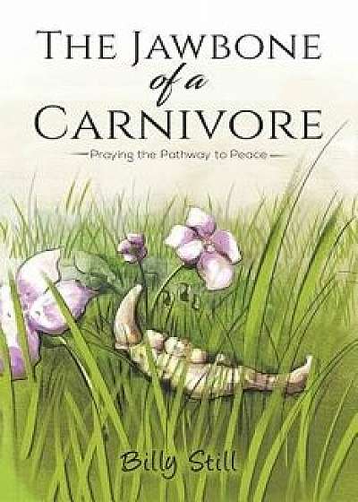 Coperta cărții The Jawbone of a Carnivore, Paperback/Billy Still de Billy Still
