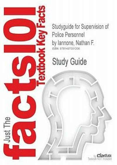 Studyguide for Supervision of Police Personnel by Iannone, Nathan F., ISBN 9780132973823, Paperback/Cram101 Textbook Reviews