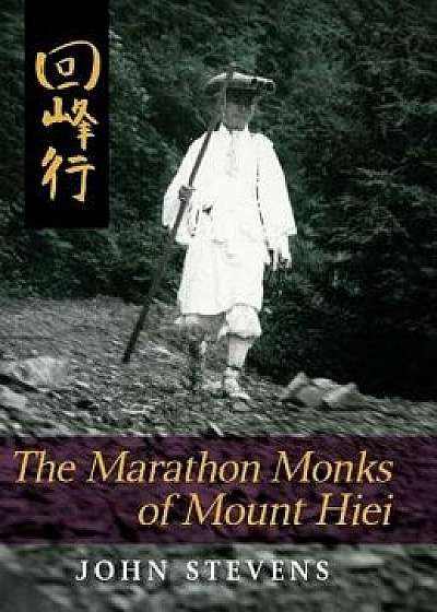 The Marathon Monks of Mount Hiei, Hardcover/John Stevens