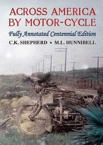 Across America by Motor-Cycle: Fully Annotated Centennial Edition, Paperback/Mark Hunnibell