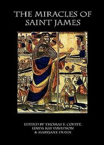 The Miracles of Saint James: Translations from the Liber Sancti Jacobi, Paperback/Linda Davidson