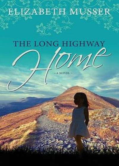 The Long Highway Home, Paperback/Elizabeth Musser