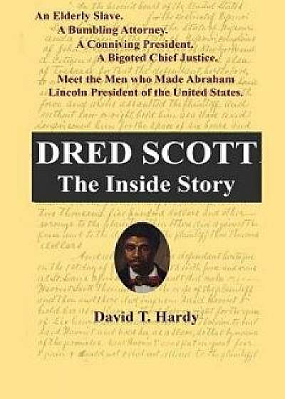 Dred Scott: The Inside Story, Paperback/David T. Hardy