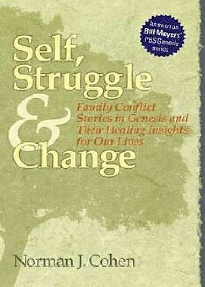 Self Struggle & Change: Family Conflict Stories in Genesis and Their Healing Insights for Our Lives, Paperback/Norman J. Cohen