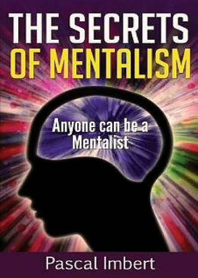 The Secrets of Mentalism: Anyone Can Be a Mentalist, Paperback/Pascal Imbert