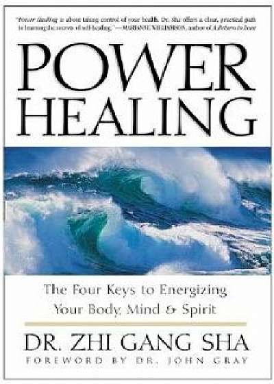 Power Healing: Four Keys to Energizing Your Body, Mind and Spirit, Paperback/Zhi Gang Sha