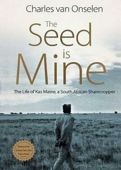 The Seed Is Mine: The Life of Kas Maine, a South African Sharecropper, Paperback/Charles Van Onselen