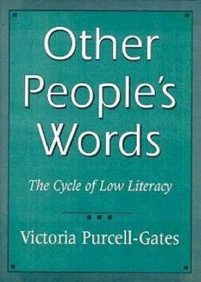 Other People's Words: The Cycle of Low Literacy, Paperback/Victoria Purcell-Gates