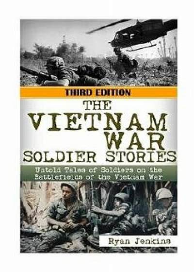 The Vietnam War Soldier Stories: Untold Tales of the Soldiers on the Battlefields of the Vietnam War, Paperback/Ryan Jenkins