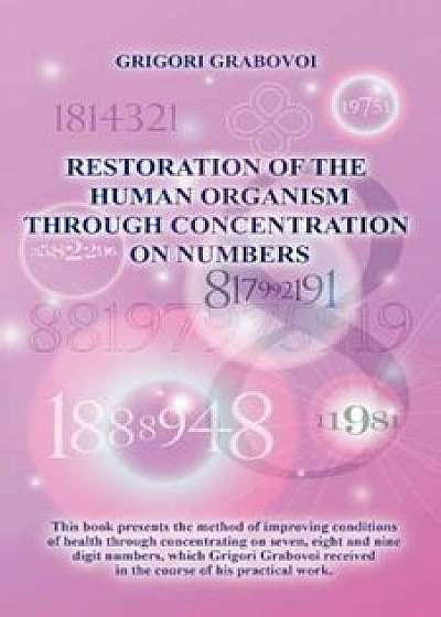 Restoration of the Human Organism Through Concentration on Numbers, Paperback/Grigori Grabovoi