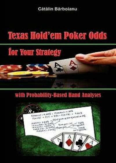 Texas Hold'em Poker Odds for Your Strategy, with Probability-Based Hand Analyses, Paperback/Catalin Barboianu