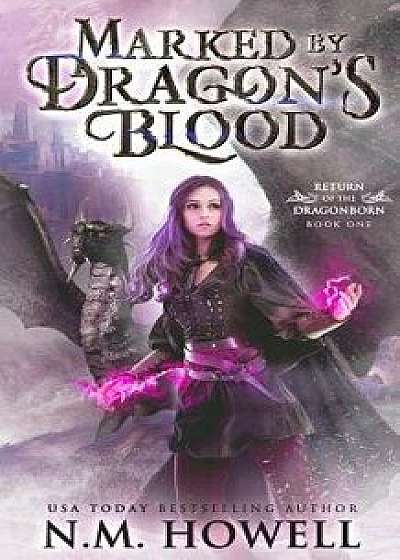 Marked by Dragon's Blood, Paperback/N. M. Howell