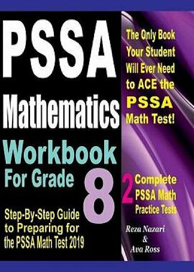 Pssa Mathematics Workbook for Grade 8: Step-By-Step Guide to Preparing for the Pssa Math Test 2019, Paperback/Reza Nazari