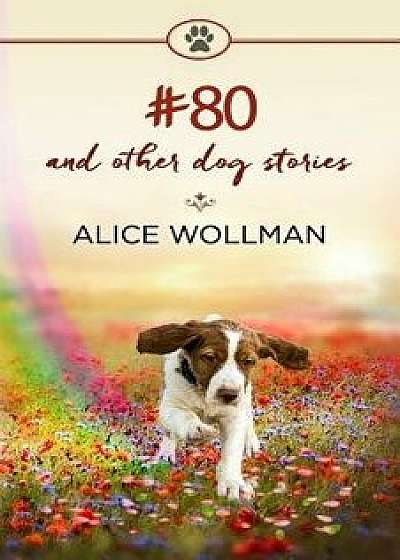 #80: And Other Dog Stories, Paperback/Alice Wollman