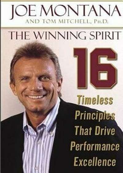 The Winning Spirit: 16 Timeless Principles That Drive Performance Excellence, Paperback/Joe Montana and Tom Mitchell Ph. D.