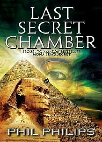 Last Secret Chamber: Ancient Egyptian Historical Mystery Fiction Adventure: Sequel to Mona Lisa's Secret, Paperback/Phil Philips