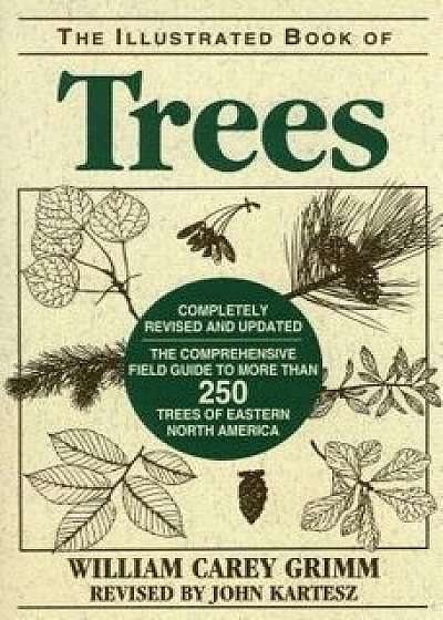 Illustrated Book of Trees: The Comprehensive Field Guide to More Than 250 Trees of Eastern North America, Paperback/William Carey Grimm