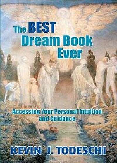 The Best Dream Book Ever: Accessing Your Personal Intuition and Guidance, Paperback/Kevin J. Todeschi