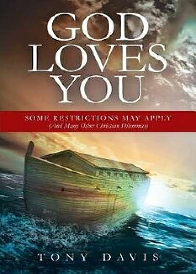 God Loves You: Some Restrictions May Apply (and Many Other Christian Dilemmas), Paperback/Tony Davis
