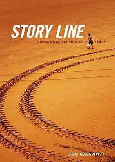 Story Line: Finding Gold in Your Life Story, Paperback/Jennifer Grisanti