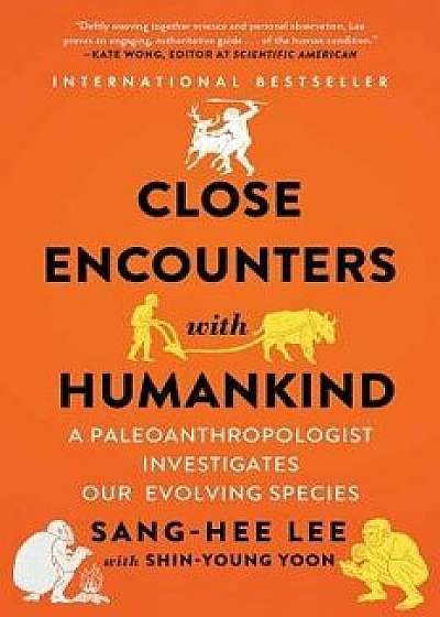 Close Encounters with Humankind: A Paleoanthropologist Investigates Our Evolving Species, Paperback/Sang-Hee Lee