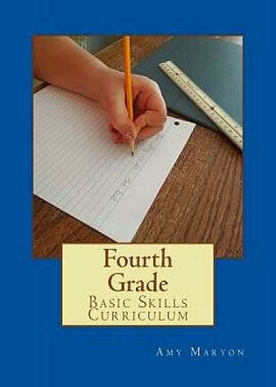 Fourth Grade Basic Skills Curriculum, Paperback/Amy Maryon